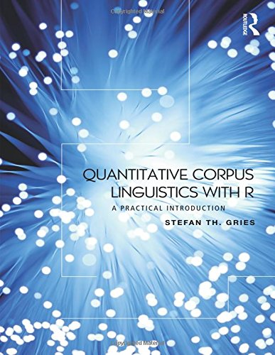 Beispielbild fr Quantitative Corpus Linguistics with R : A Practical Introduction zum Verkauf von Better World Books