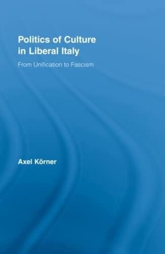 Imagen de archivo de Politics of Culture in Liberal Italy: From Unification to Fascism (Routledge Studies in Modern European History) a la venta por Chiron Media