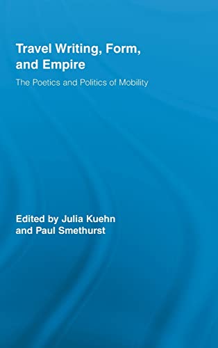 Beispielbild fr Travel Writing, Form, and Empire: The Poetics and Politics of Mobility (Routledge Research in Travel Writing) zum Verkauf von Chiron Media