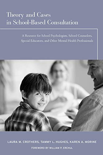 Beispielbild fr Theory and Cases in School-Based Consultation : A Resource for School Psychologists, School Counselors, Special Educators, and Other Mental Health Professionals zum Verkauf von Better World Books