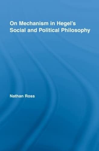 9780415963725: On Mechanism in Hegel's Social and Political Philosophy