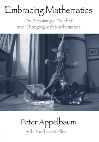 Beispielbild fr Embracing Mathematics : On Becoming a Teacher and Changing with Mathematics zum Verkauf von Better World Books