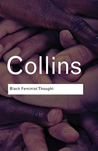 9780415964722: Black Feminist Thought: Knowledge, Consciousness, and the Politics of Empowerment (Routledge Classics)