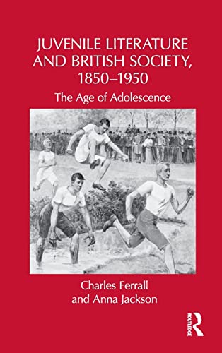 9780415964760: Juvenile Literature and British Society, 1850-1950: The Age of Adolescence (Children's Literature and Culture)
