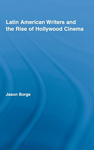 Beispielbild fr Latin American Writers and the Rise of Hollywood Cinema (Routledge Studies in Twentieth-Century Literature) zum Verkauf von Dave's Books