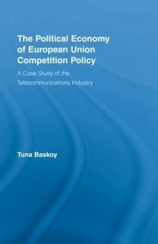 Beispielbild fr The Political Economy of European Union Competition Policy: A Case Study of the Telecommunications Industry (New Political Economy) zum Verkauf von Chiron Media