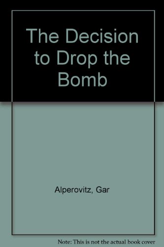 The Decision to Drop the Bomb: Debates and Legacies of the Nuclear Age (9780415965644) by Alperovitz, Gar; Maley III, Leo; Mohan, Uday