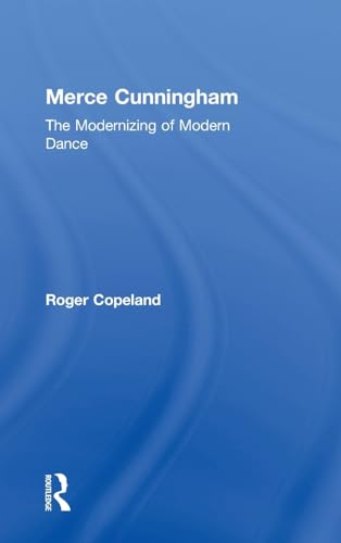 9780415965743: Merce Cunningham: The Modernizing of Modern Dance