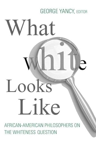 9780415966160: What White Looks Like: African-American Philosophers on the Whiteness Question