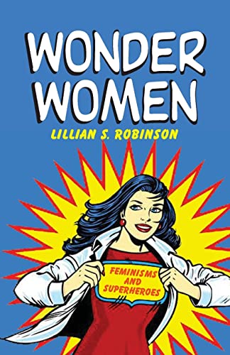 Imagen de archivo de Wonder Women: Feminisms and Superheroes a la venta por THE SAINT BOOKSTORE