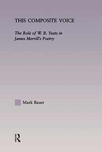 9780415966375: This Composite Voice: The Role of W.B. Yeats in James Merrill's Poetry: 24 (Studies in Major Literary Authors)