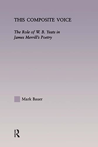 9780415966375: This Composite Voice: The Role of W.B. Yeats in James Merrill's Poetry