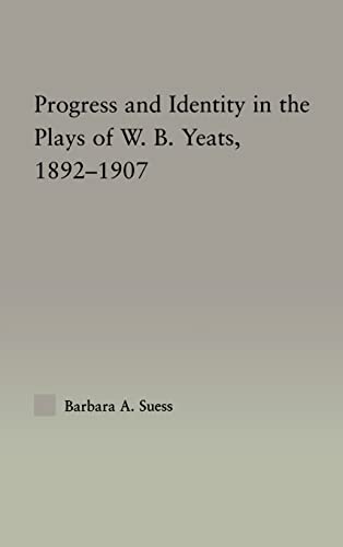 Imagen de archivo de Progress and Identity in the Plays of W. B. Yeats, 1892-1907 (Studies in Major Literary Authors, Vol. 25) a la venta por Wm Burgett Bks and Collectibles