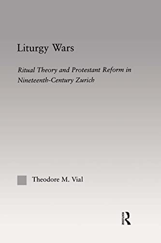 Stock image for Liturgy Wars: Ritual Theory and Protestant Reform in Nineteenth-Century Zurich (Religion in History, Society and Culture) for sale by Chiron Media