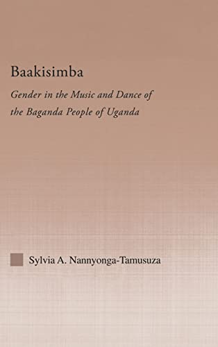 Stock image for Baakisimba: Gender in the Music and Dance of the Baganda People of Uganda (Current Research in Ethnomusicology: Outstanding Dissertations) for sale by Chiron Media