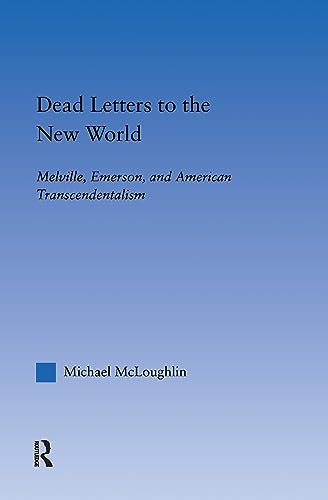 Stock image for Dead Letters to the New World: Melville, Emerson, and American Transcendentalism: Melville's Dead Letters to Emerson (Literary Criticism and Cultural Theory) for sale by Chiron Media