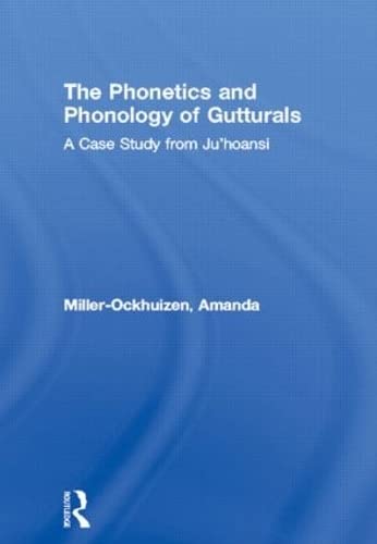 The Phonetics and Phonology of Gutturals: A Case Study from Ju'hoansi - Amanda L. Miller-Ockhuizen