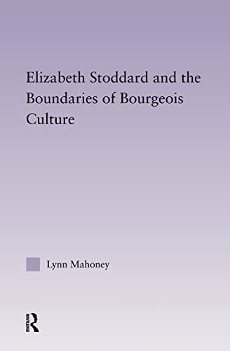 9780415968348: Elizabeth Stoddard & the Boundaries of Bourgeois Culture (Studies in Major Literary Authors)