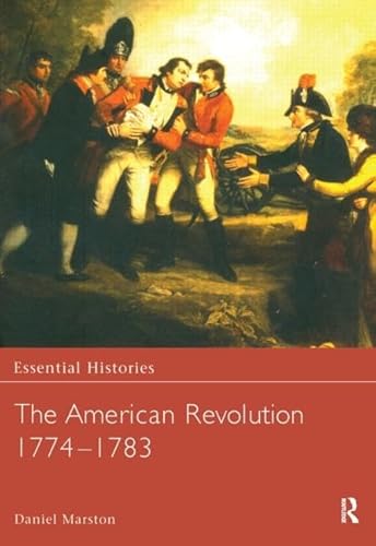 The American Revolution 1774-1783 (Essential Histories) (9780415968379) by Marston, Daniel