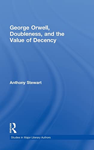 Stock image for George Orwell, Doubleness, and the Value of Decency (Studies in Major Literary Authors) for sale by Chiron Media