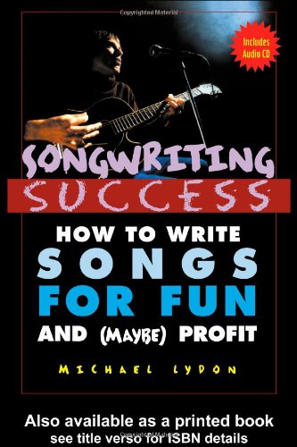Beispielbild fr Songwriting Success : How to Write Songs for Fun and (Maybe) Profit: An Introduction to the Art and Business of Songwriting by One Struggling Singer-Songwriter for the Aid and Comfort of Other Strugglers zum Verkauf von Better World Books