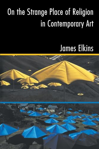 On the Strange Place of Religion in Contemporary Art (9780415969895) by Elkins, James