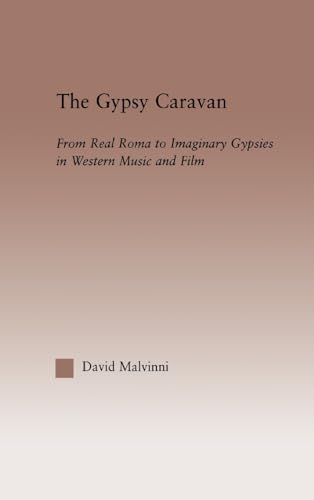 9780415969994: The Gypsy Caravan: From Real Roma to Imaginary Gypsies in Western Music (Current Research in Ethnomusicology: Outstanding Dissertations)