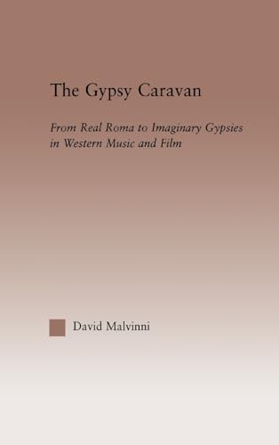 9780415969994: The Gypsy Caravan: From Real Roma to Imaginary Gypsies in Western Music