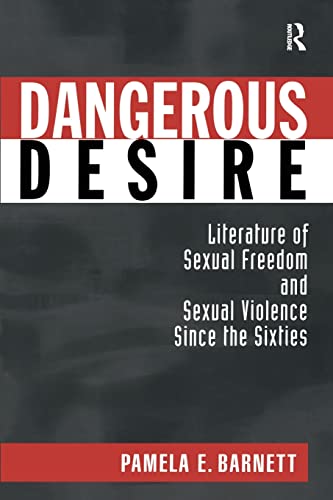Beispielbild fr Dangerous Desire: Literature of Sexual Freedom and Sexual Violence Since the Sixties zum Verkauf von Blackwell's