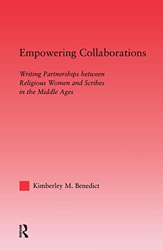 Stock image for Empowering Collaborations: Writing Partnerships between Religious Women and Scribes in the Middle Ages for sale by Revaluation Books