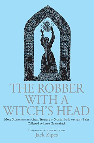 Robber With A Witch's Head: More Stories From The Great Treasury Of Sicilian Folk And Fairy Tales Collected By Laura Gonzenbach (9780415970693) by Zipes, Jack
