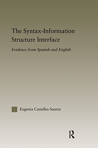 Stock image for The Syntax-Information Structure Interface: Evidence from Spanish and English (Outstanding Dissertations in Linguistics) for sale by Chiron Media