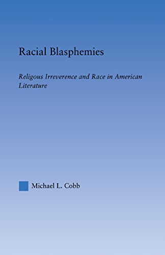 Stock image for Racial Blasphemies: Religious Irreverence and Race in American Literature (Literary Criticism and Cultural Theory) for sale by Chiron Media