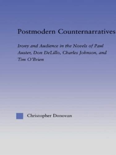 9780415971270: Postmodern Counternarratives: Irony and Audience in the Novels of Paul Auster, Don DeLillo, Charles Johnson, and Tim O'Brien (Literary Criticism and Cultural Theory)