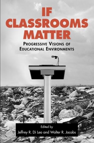 Stock image for If Classrooms Matter: Progressive Visions of Educational Environments for sale by HPB-Red