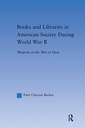 Stock image for Books and Libraries in American Society during World War II: Weapons in the War of Ideas (Studies in American Popular History and Culture) for sale by Chiron Media