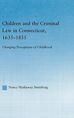 Beispielbild fr Children and the Criminal Law in Connecticut, 1635-1855 : Changing Perceptions of Childhood zum Verkauf von Blackwell's