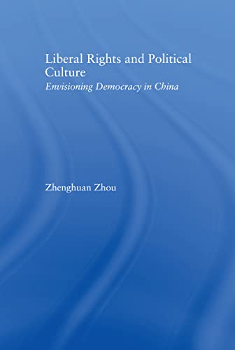 Beispielbild fr Liberal Rights and Political Culture : Envisioning Democracy in China zum Verkauf von Blackwell's