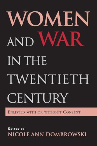 

Women and War in the Twentieth Century: Enlisted with or without Consent (Women's History and Culture)