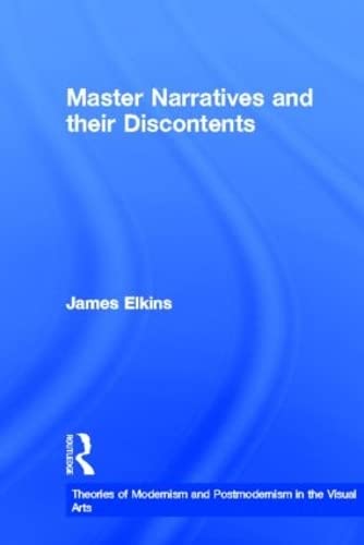 Master Narratives and their Discontents (Theories of Modernism and Postmodernism in the Visual Arts) (9780415972697) by Elkins, James