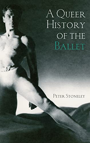 9780415972796: A Queer History of the Ballet