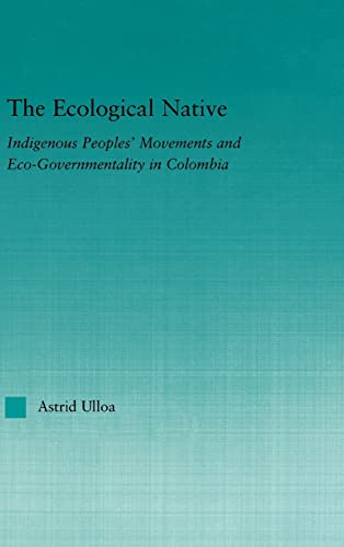 9780415972888: The Ecological Native: Indigenous Peoples' Movements And Eco-governmentality In Columbia