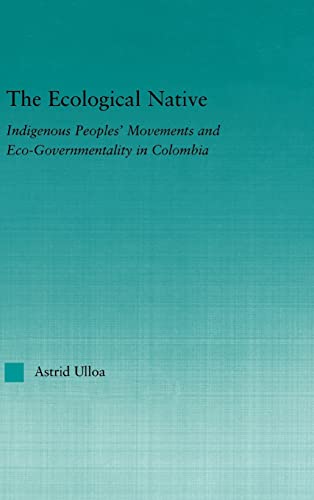 Stock image for The Ecological Native: Indigenous Peoples' Movements and Eco-Governmentality in Columbia (Indigenous Peoples and Politics) for sale by Chiron Media