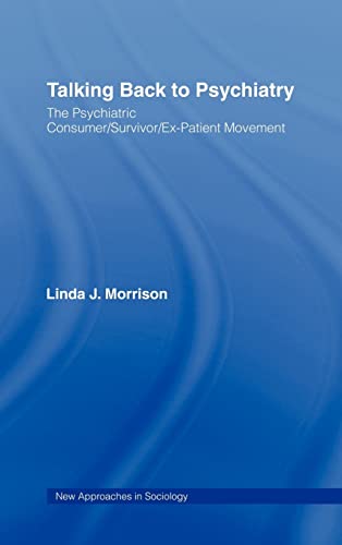 9780415973052: Talking Back to Psychiatry: The Psychiatric Consumer/Survivor/Ex-Patient Movement (New Approaches in Sociology)