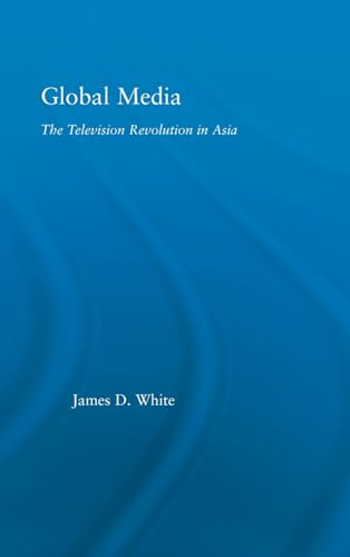 Stock image for Global Media: The Television Revolution in Asia (East Asia: History, Politics, Sociology and Culture) for sale by Chiron Media