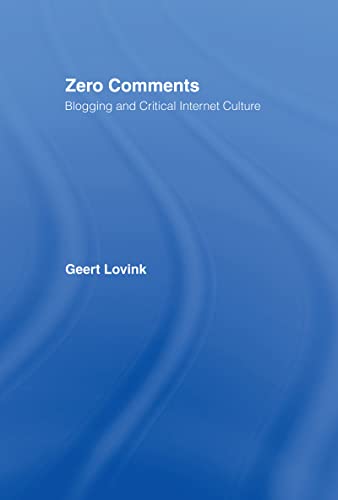 Zero Comments: Blogging and Critical Internet Culture (9780415973151) by Lovink, Geert