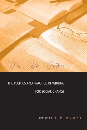 9780415973212: Why We Write: The Politics and Practice of Writing for Social Change