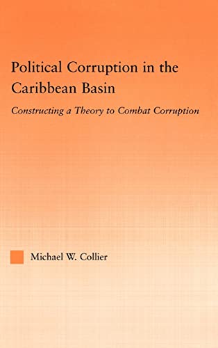 9780415973281: Political Corruption in the Caribbean Basin: Constructing a Theory to Combat Corruption (Studies in International Relations)