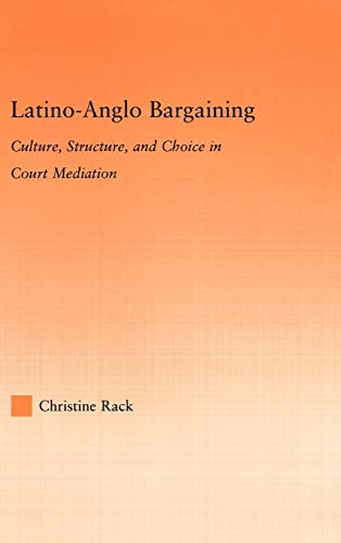 Stock image for Latino-Anglo Bargaining: Culture, Structure and Choice in Court Mediation (Latino Communities: Emerging Voices - Political, Social, Cultural and Legal Issues) for sale by Chiron Media