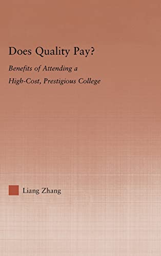 Does Quality Pay?: Benefits of Attending a High-Cost, Prestigious College (Studies in Higher Education) (9780415975148) by Zhang, Liang